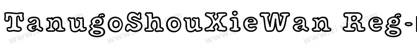 TanugoShouXieWan Reg字体转换